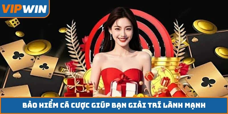 Bảo hiểm cá cược giúp bạn giải trí lành mạnh