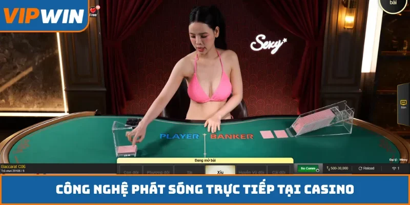 Công nghệ phát sóng trực tiếp tại casino