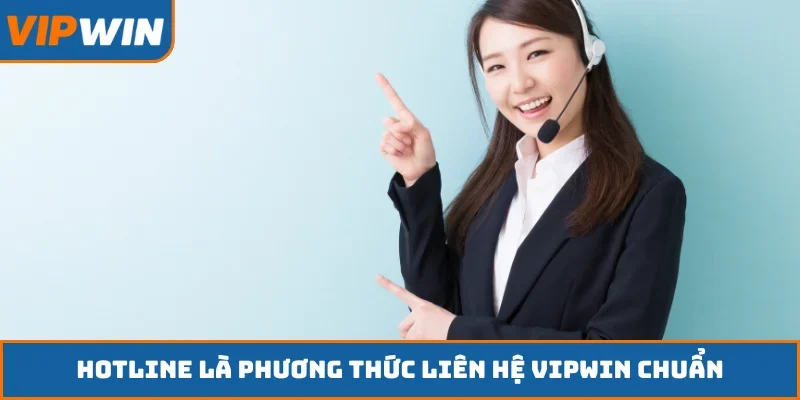 Hotline là phương thức liên hệ VIPWIN chuẩn