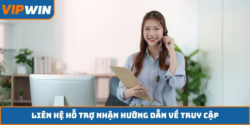 Liên hệ hỗ trợ nhận hướng dẫn về truy cập