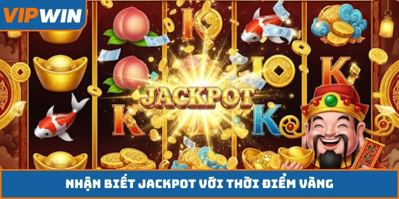Nhận biết jackpot với thời điểm vàng