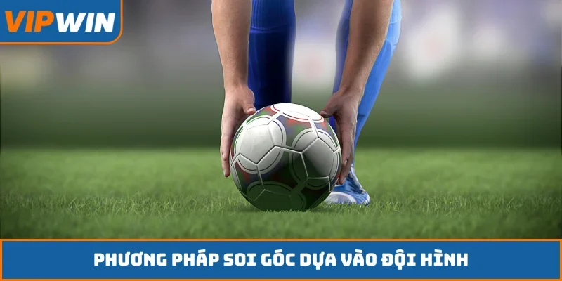 Phương pháp soi góc dựa vào đội hình