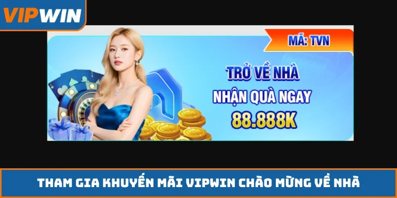 Tham gia khuyến mãi VIPWIN chào mừng về nhà