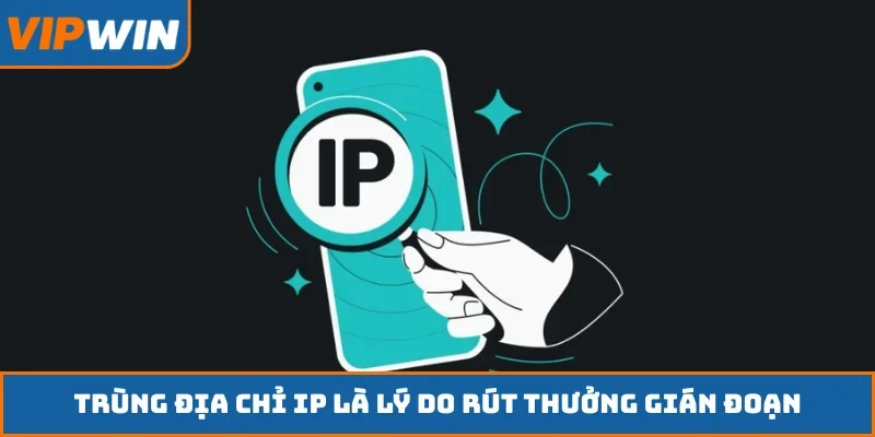 Trùng địa chỉ IP là lý do rút thưởng gián đoạn