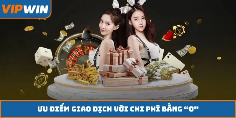 Ưu điểm giao dịch với chi phí bằng “0”